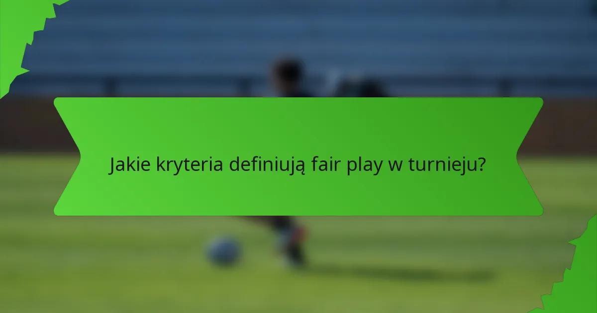 Jakie kryteria definiują fair play w turnieju?
